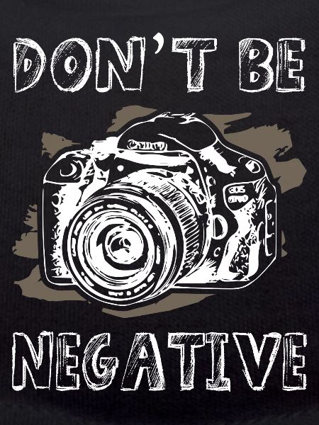 Dont Be Negative Photographer