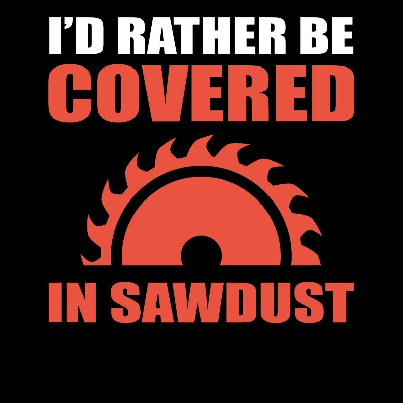 I'd Rather Be Covered In Sawdust Schreiner