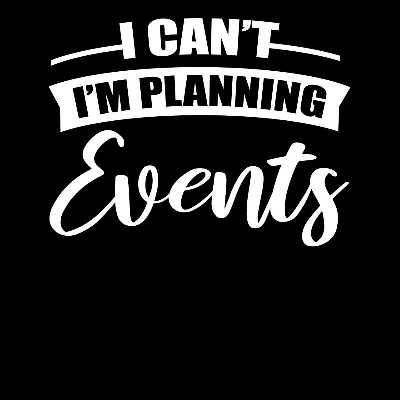 I Can't I'm Planning Events Event Planning Event