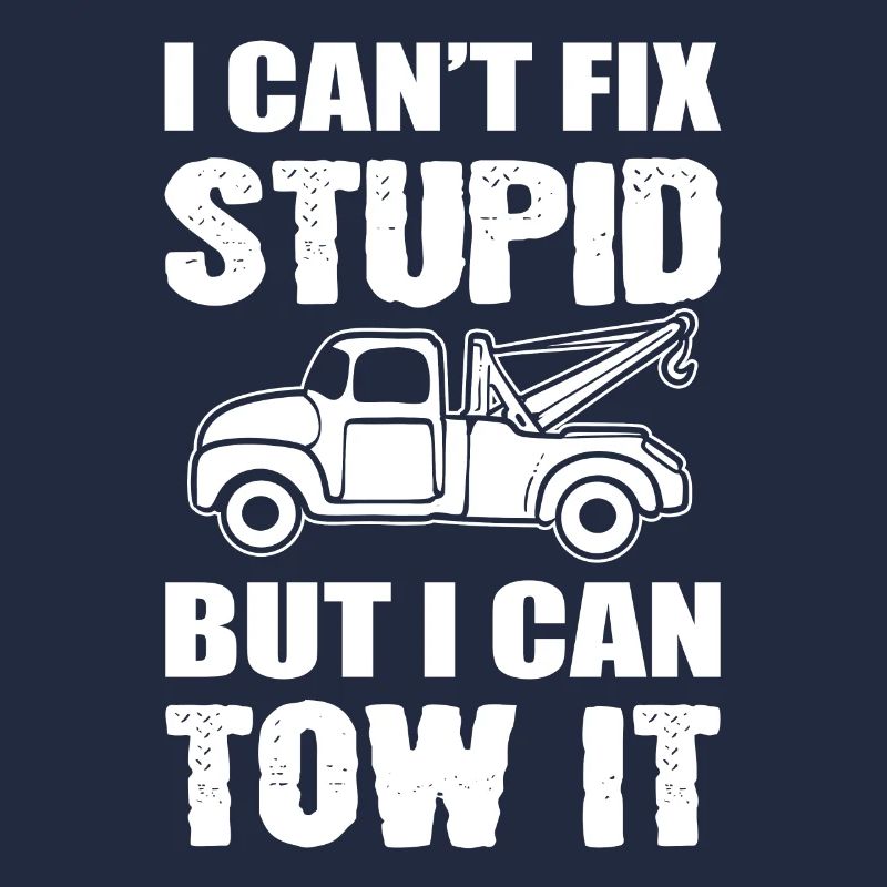 I Can't Fix Stupid But I Can Tow It Abschlepper