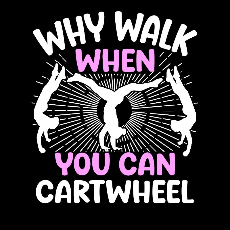 Why Walk When You Can Cartwheel