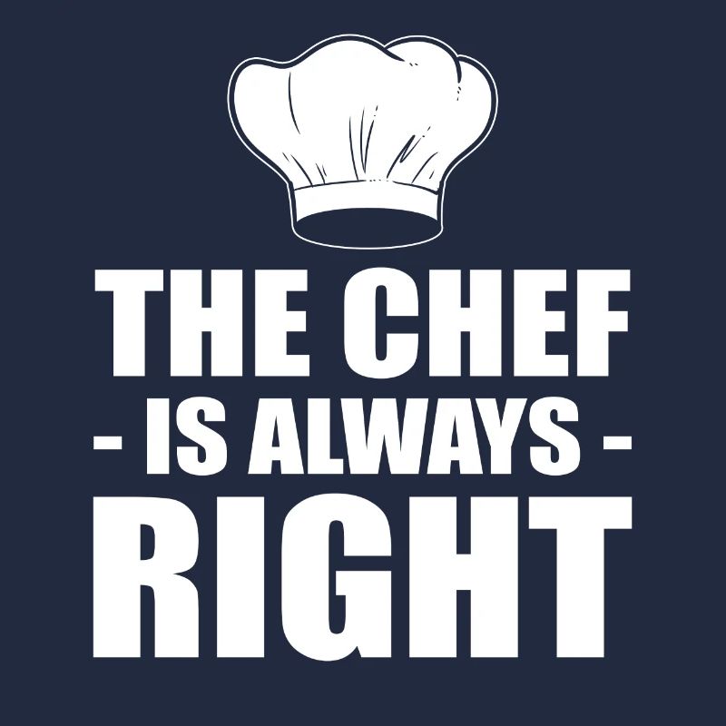 The Chef Is Always Right Kochen oder Koch