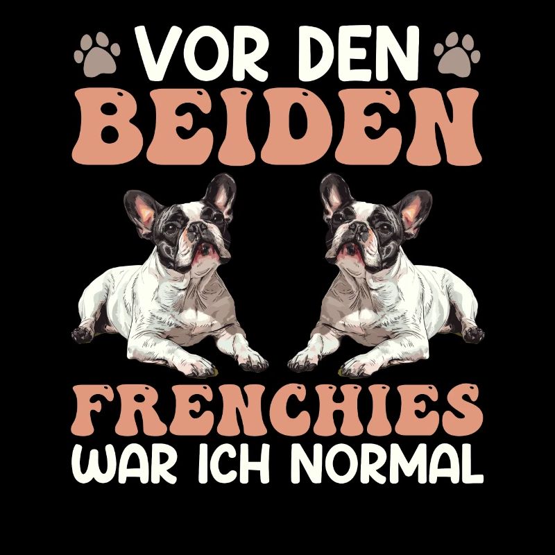 Frenchie Vor den Beiden Frenchies war ich Normal