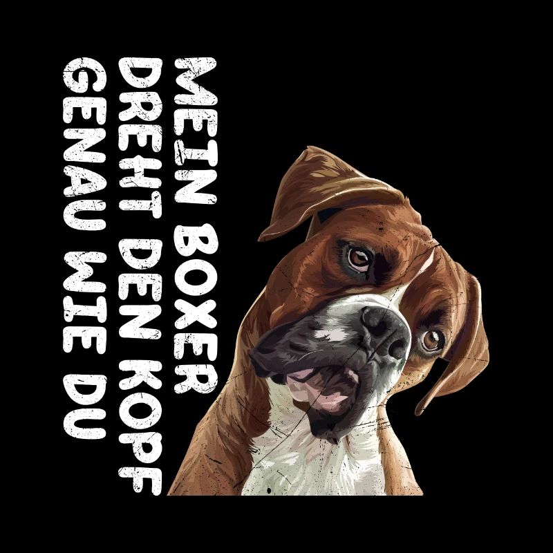 Boxer Besitzer MEIN BOXER DREHT DEN KOPF WIE DU