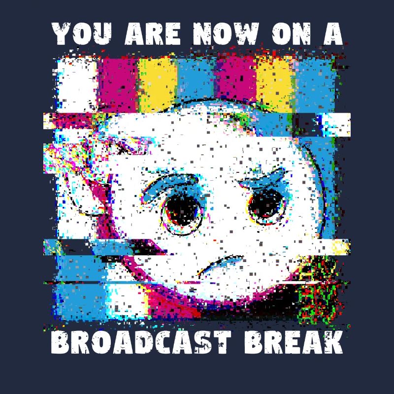 You now have a break from broadcasting - No signal