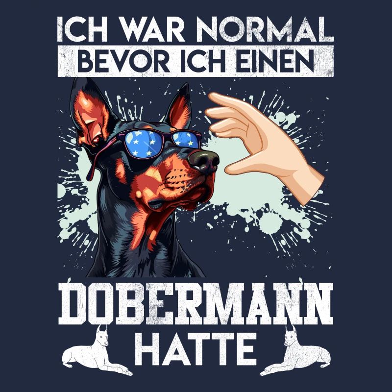 Doberman ICH WAR NORMAL BEVOR ICH DOBERMANN HATTE