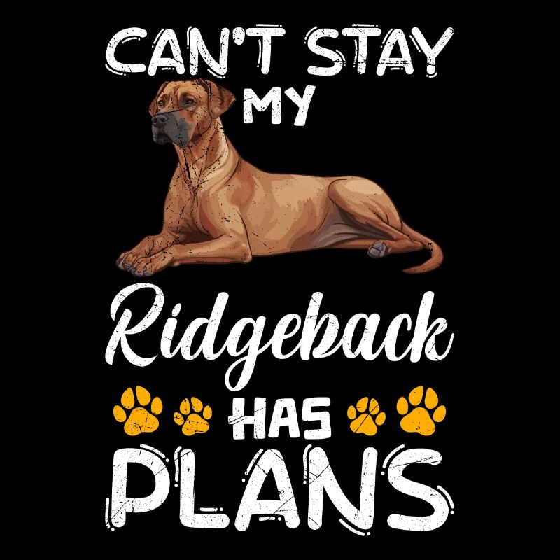 Ridgeback Dog CAN'T STAY MY RIDGEBACK HAS PLANS