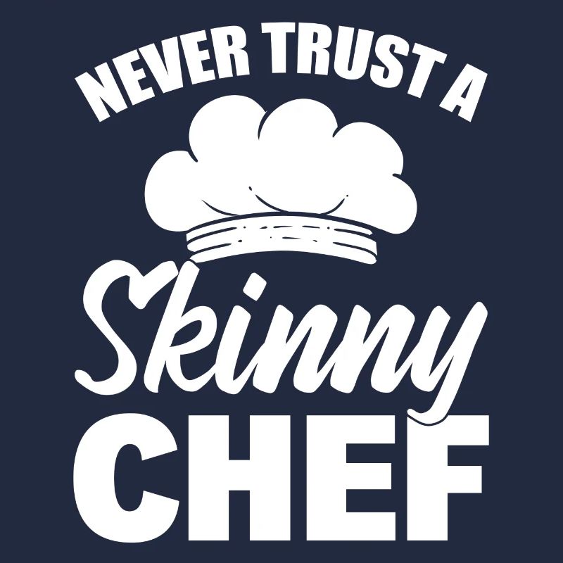 Never Trust A Skinny Chef Kochen