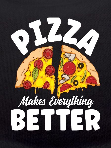 Pizza Makes Everything Better
