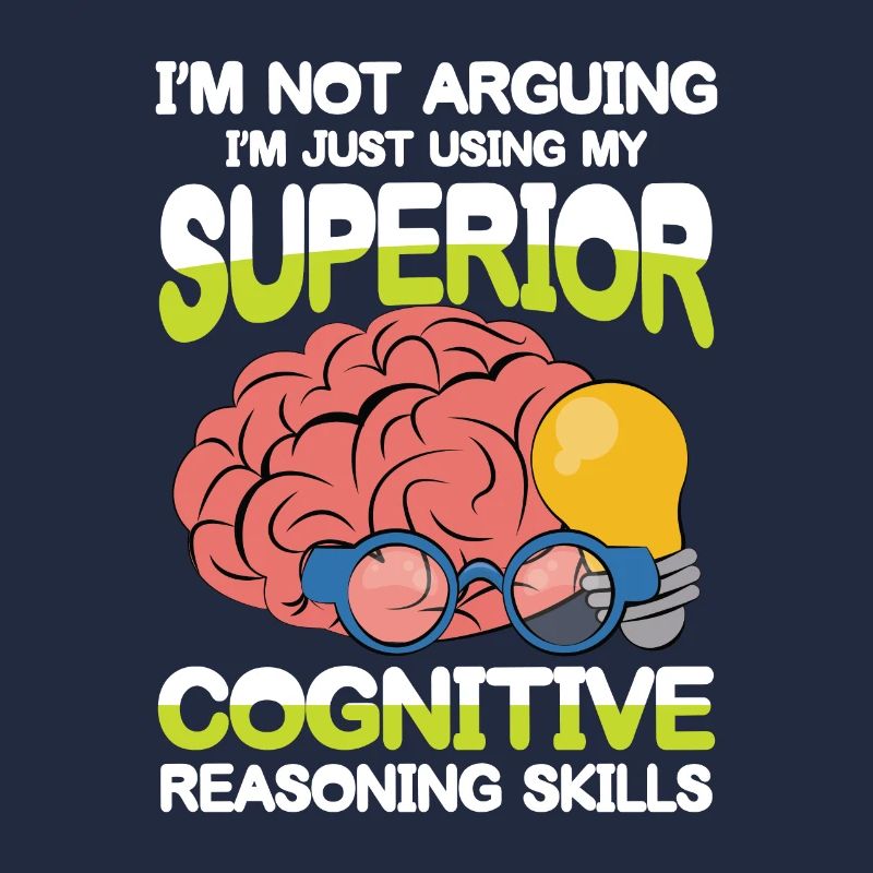 I'm Using My Superior Cognitive Reasoning Skills
