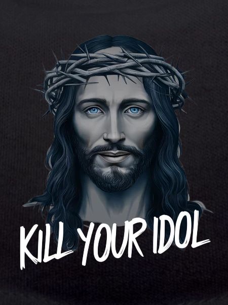 Jesus Kill Your Idol