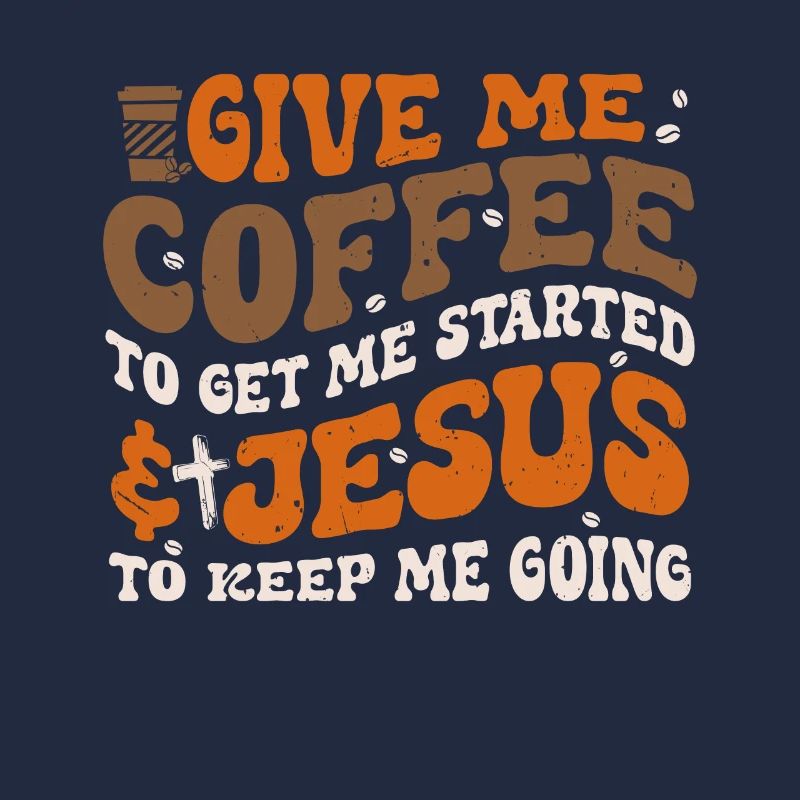 Coffee To Get Me Started Jesus To Keep Me Going
