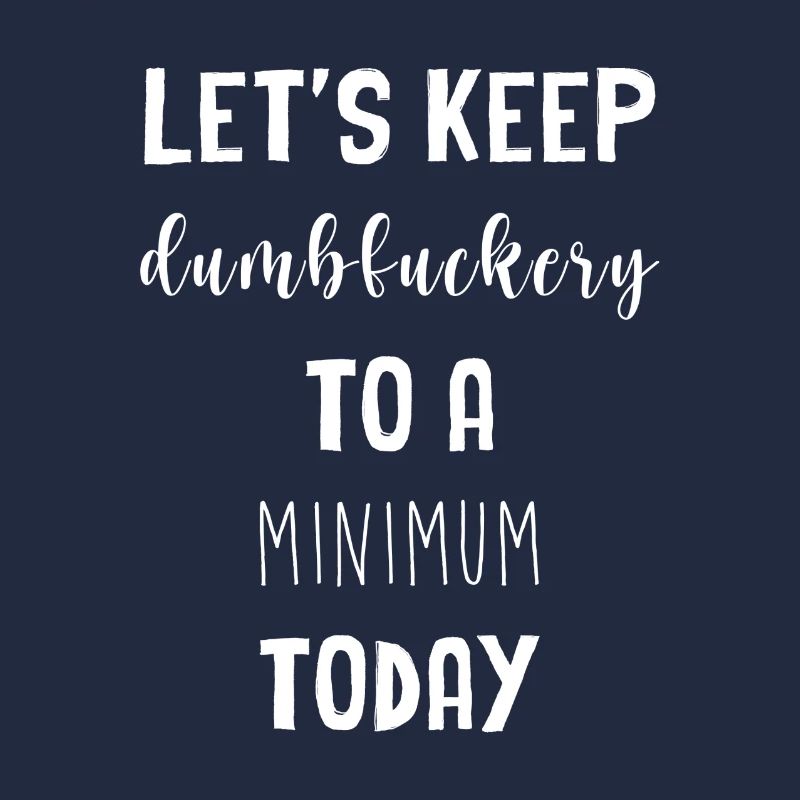 Let's keep the dumbfuckery to a minimum