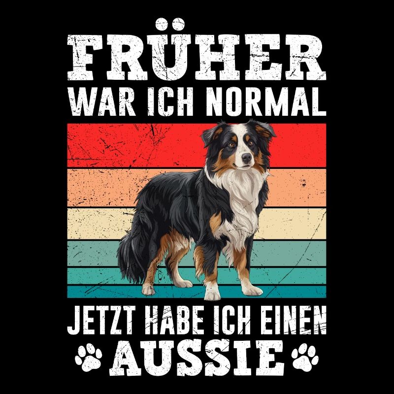 Aussie FRÜHER WAR ICH NORMAL HABE JETZT EINEN