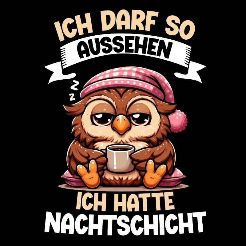 Ich Darf So Aussehen Ich Hatte Nachtschicht Eule