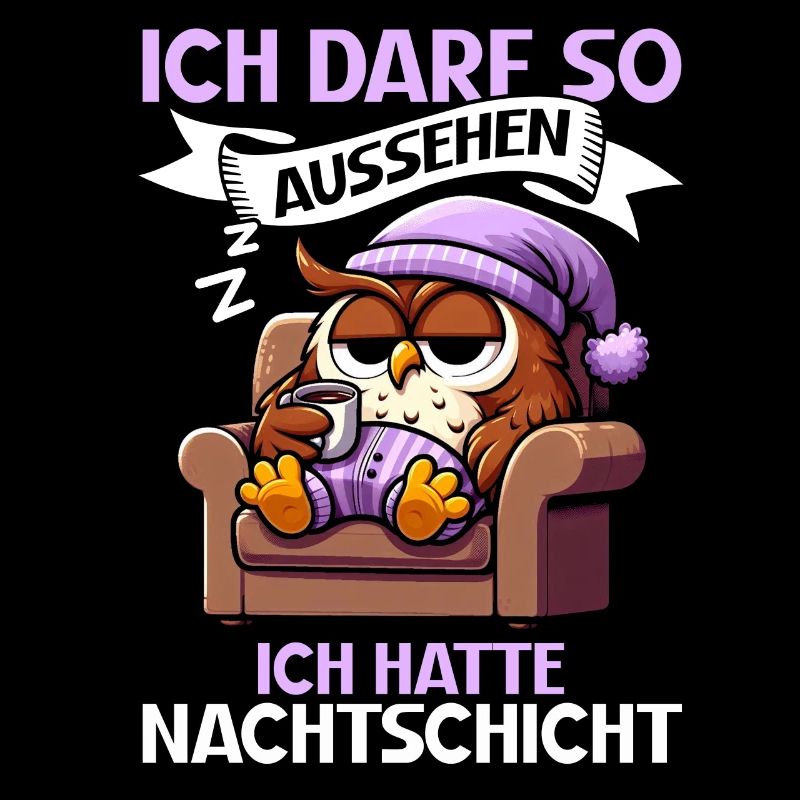 Ich Darf So Aussehen Ich Hatte Nachtschicht Eule