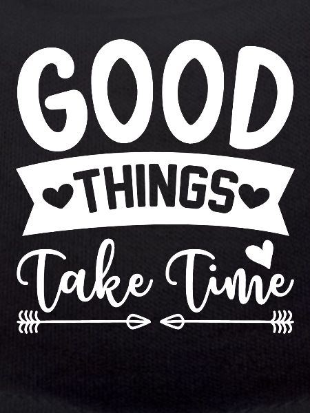Good things take time