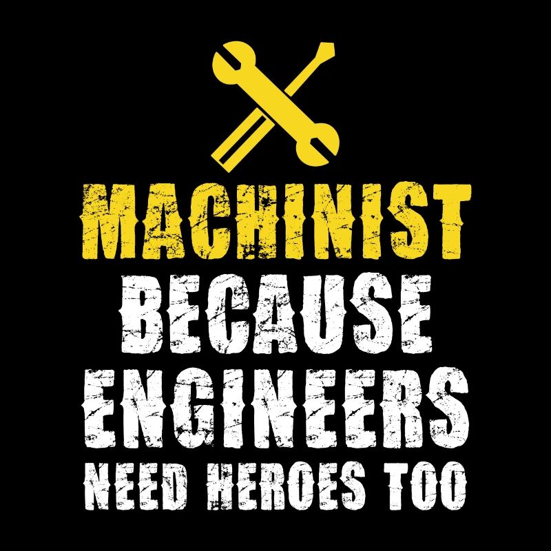 Machinist Because engineers also need heroes