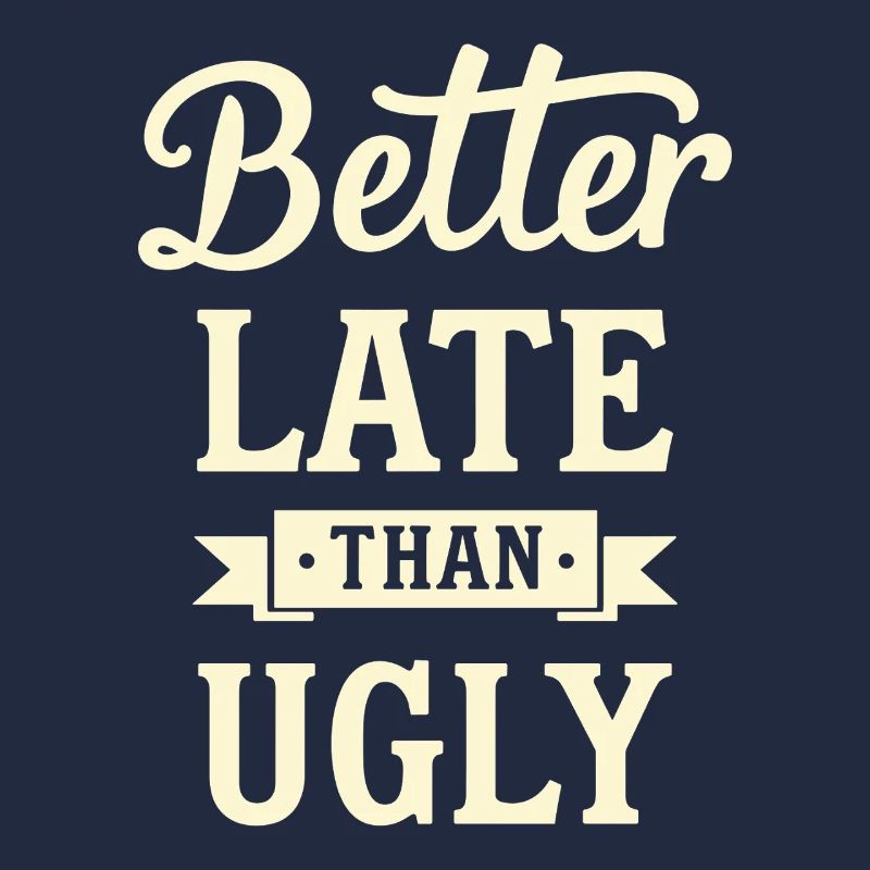 Better Late than Ugly Lustiger Spruch Quote