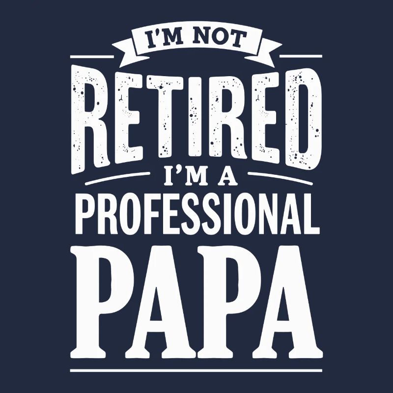Je ne suis pas à la retraite Papa Déclaration