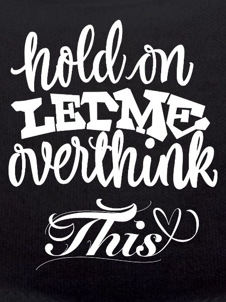 Hold On Let Me Overthink This