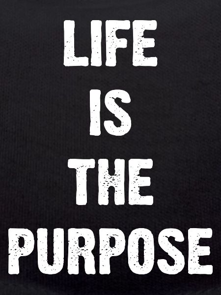 Life Is The Purpose