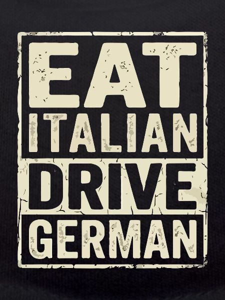 Eat Italian Drive German