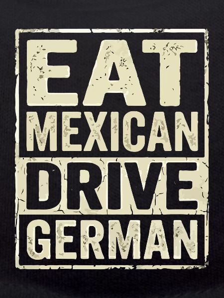 Eat Mexican Drive German