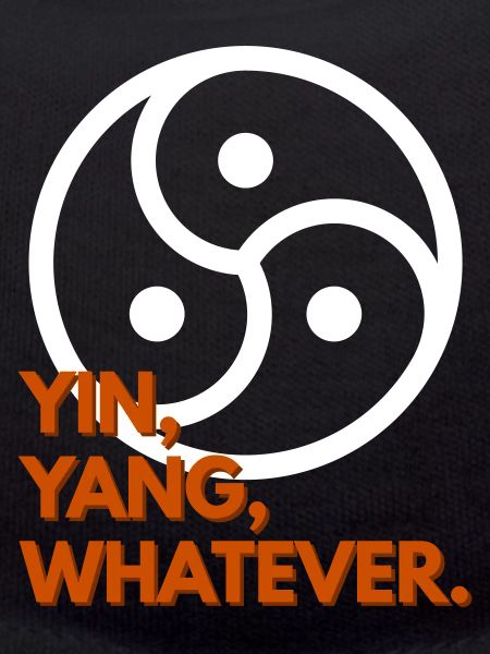 Yin, Yang, Whatever.