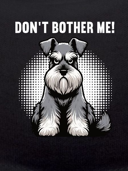 Don't Bother Me Schnauzer Riesenschnauzer