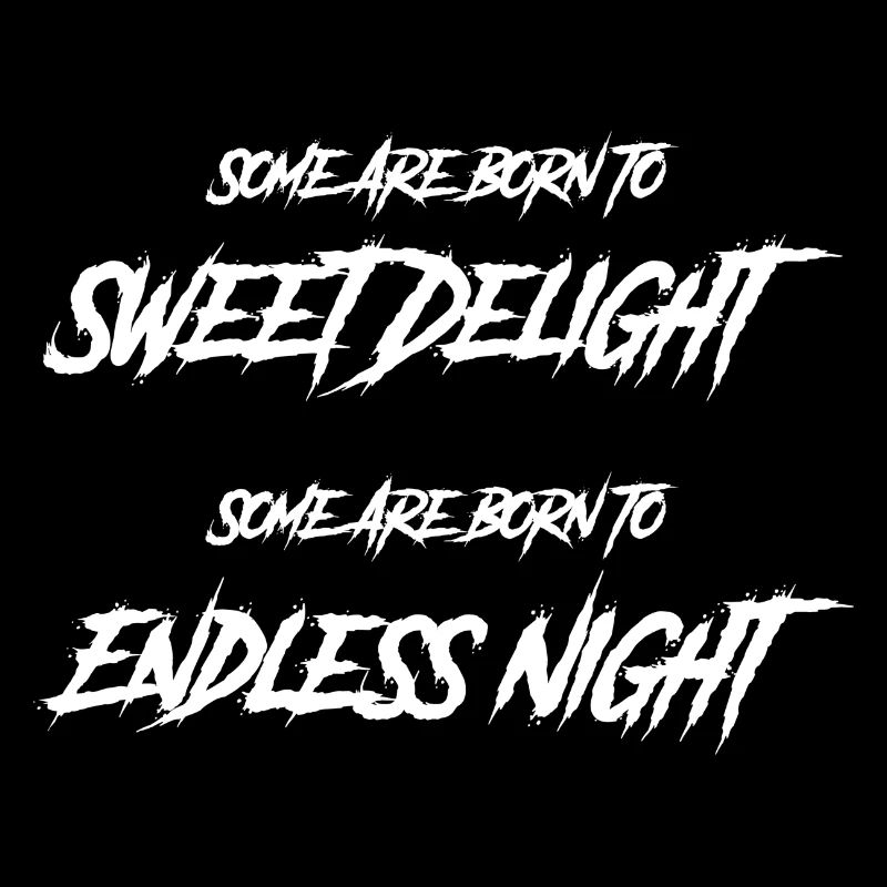 Goth Some are born for sweet joy, some