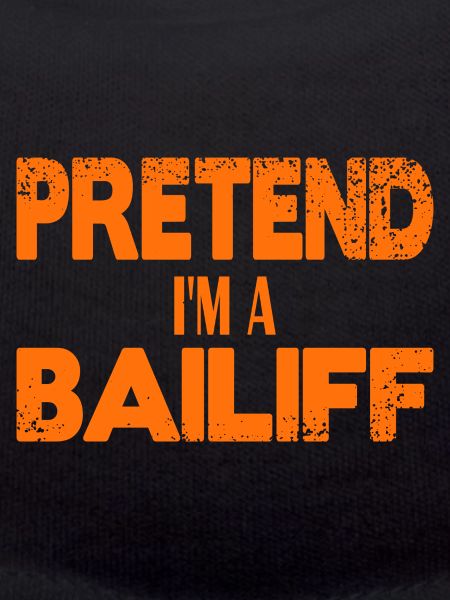 Pretend I'm a Bailiff