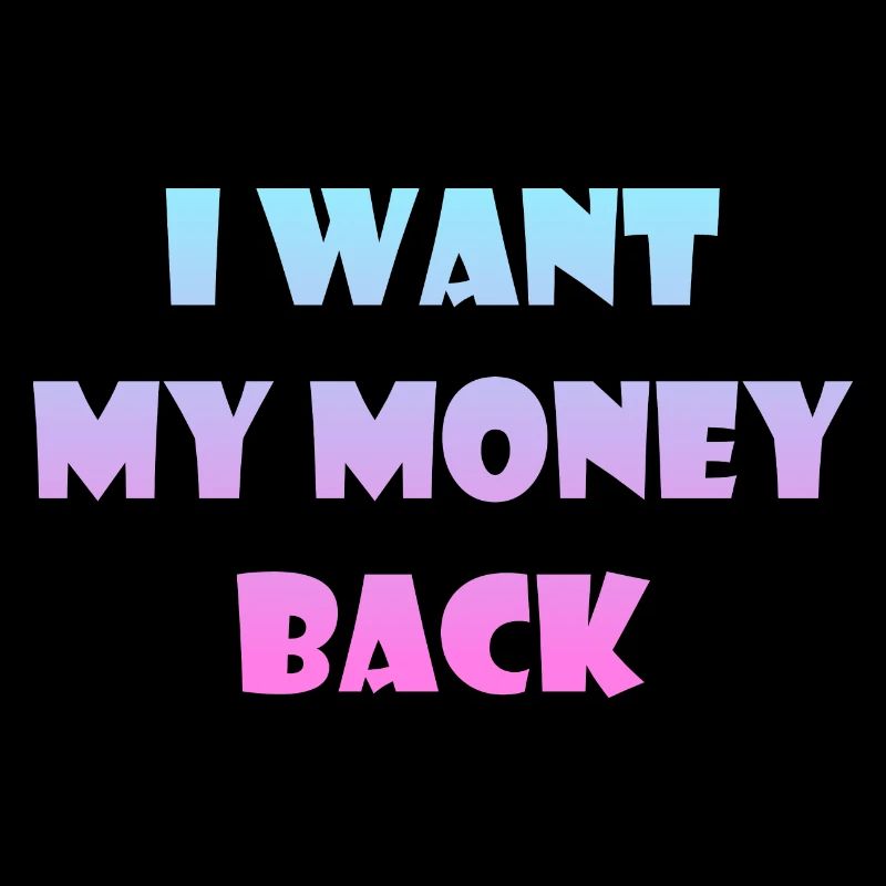 Geld Sprüche - Ich will mein Geld zurück