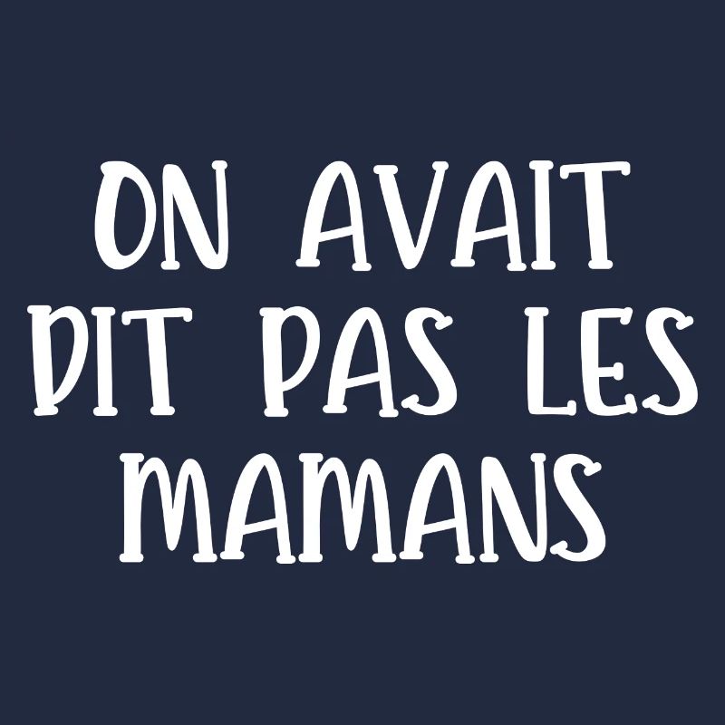 on avait dit pas les mamans