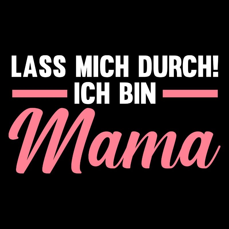 Lass mich durch ich bin Mama