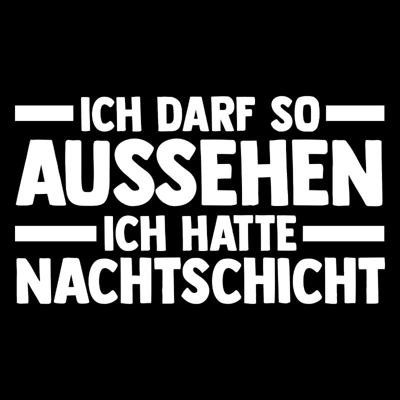 Ich Darf So Aussehen Ich Hatte Nachtschicht