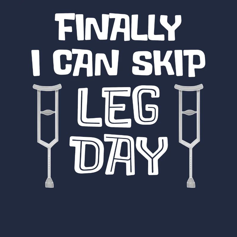 Finally I Can Skip Leg Day - Broken Legged Gift