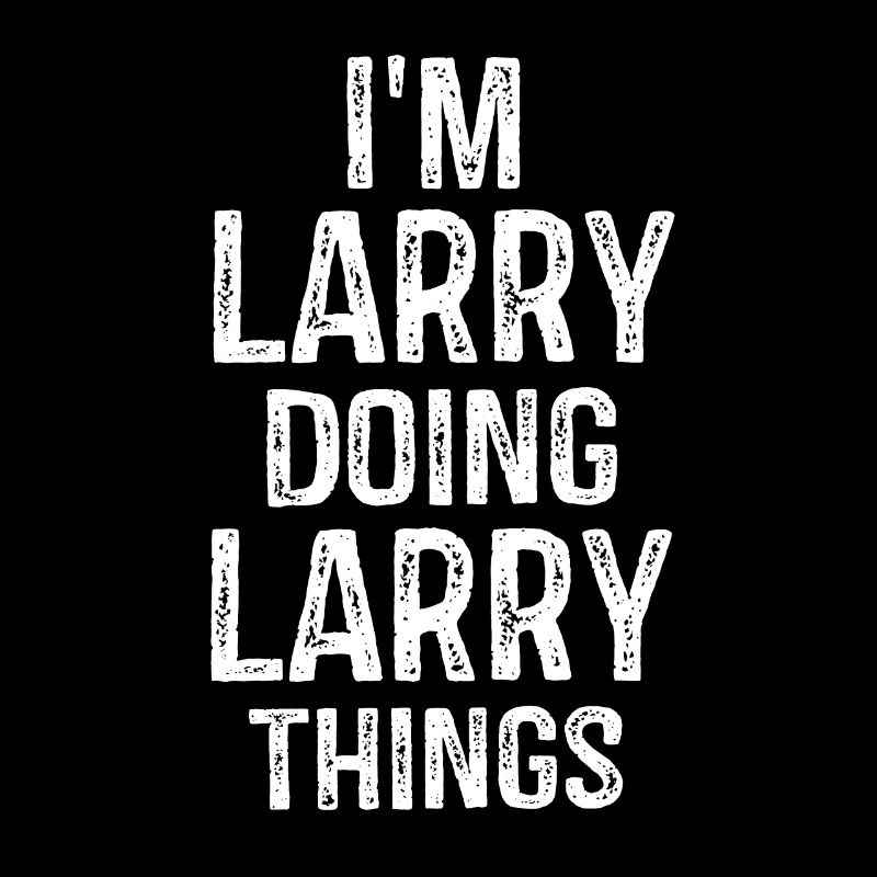 I'm Larry Doing Larry Things Funny Humor Name Gift