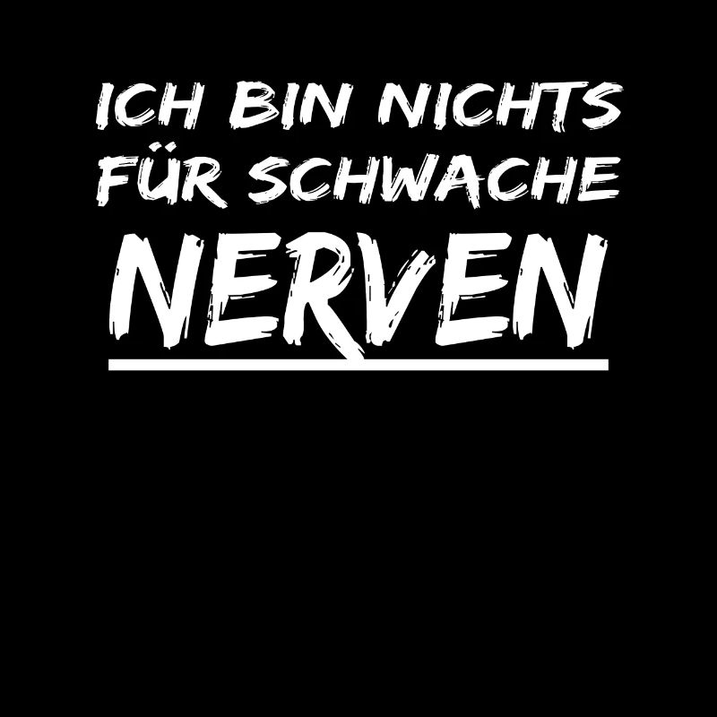 Ich Bin Nichts für Schwache Nerven - spruch