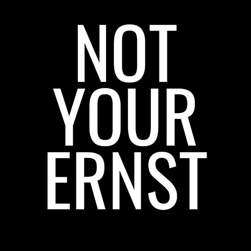 NOT YOUR ERNST ! Denglisch Not Your Ernst lustig !