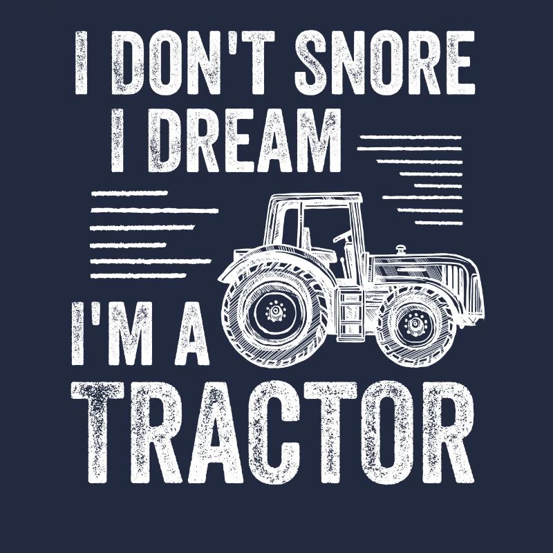 Ich schnarche nicht, ich träume, ich bin ein Traktor-Bauer-Geschenk