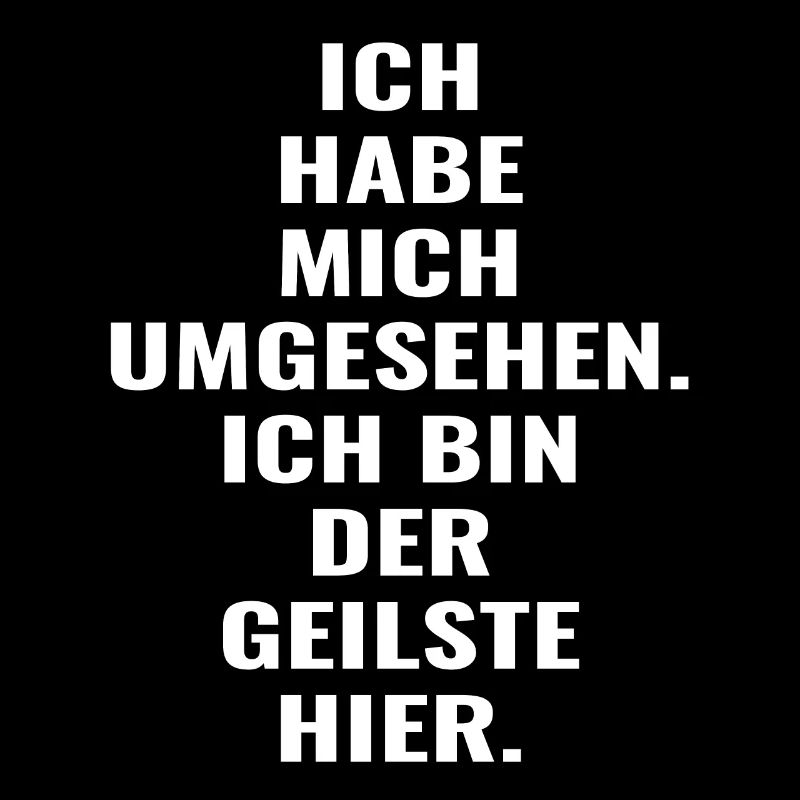 Ich habe mich umgesehen : Ich bin der geilste hier