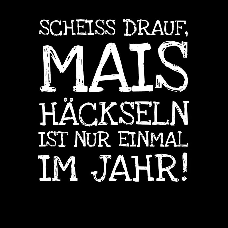 Scheiss Drauf Mais Häckseln Ist Nur Einmal Im Jahr
