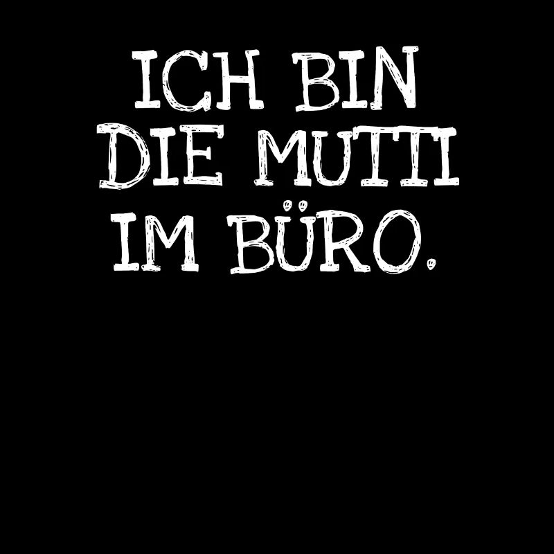 Ich Bin Die Mutti Im Büro.