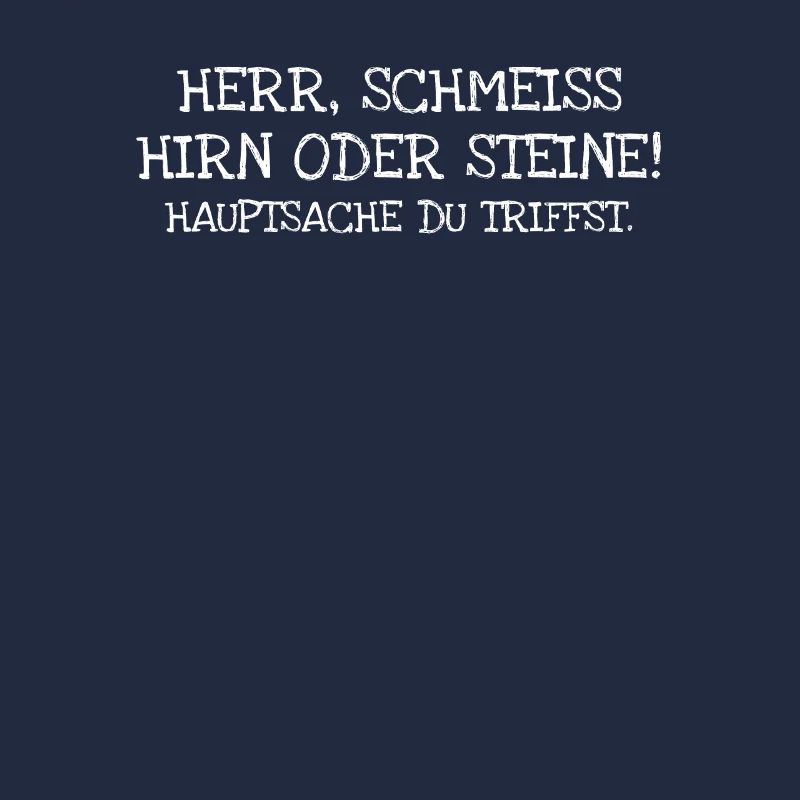 Herr Schmeiss Hirn Oder Steine! Hauptsache Du