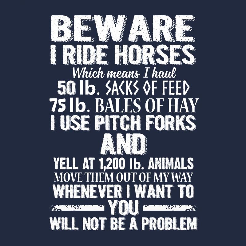 Beware I Ride Horses You Will Not Be A Problem