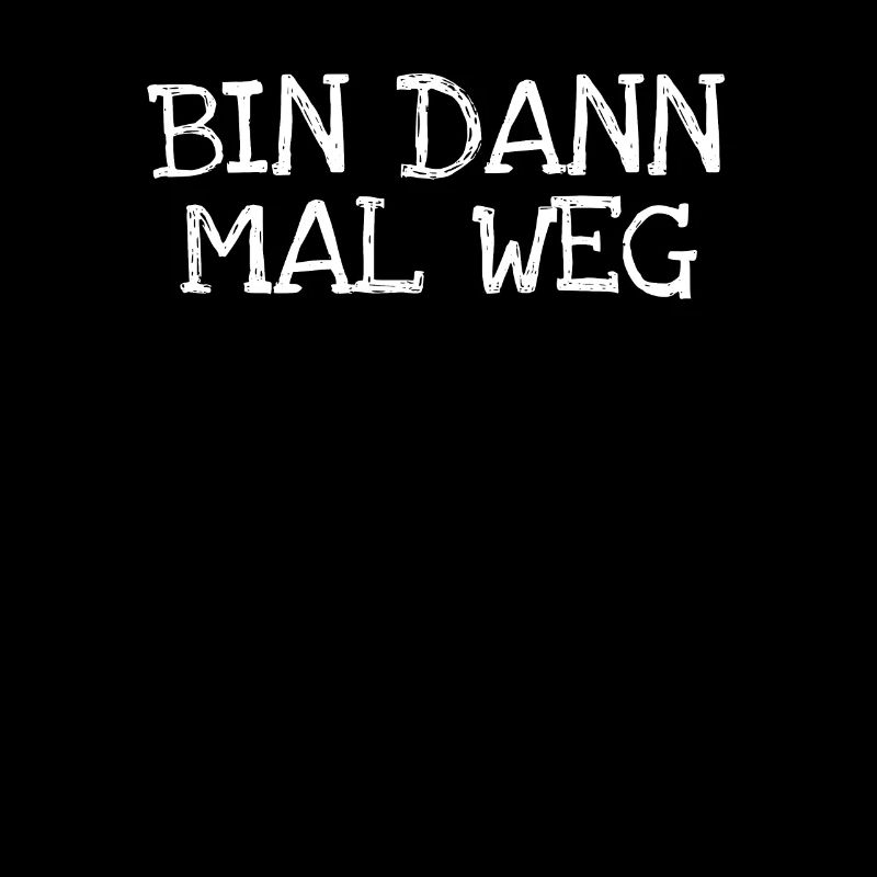 Bin Dann Mal Weg