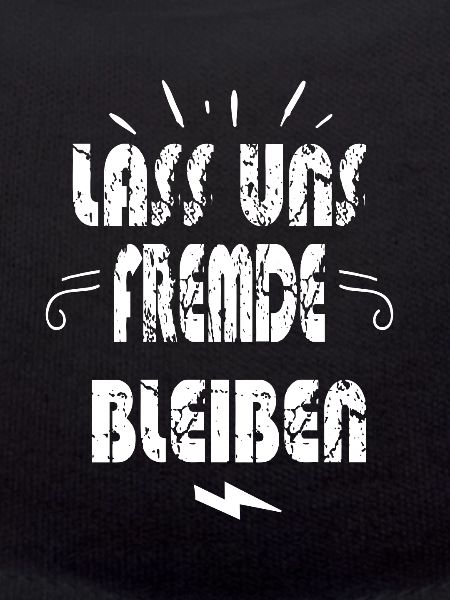 LASS UNS FREMDE BLEIBEN