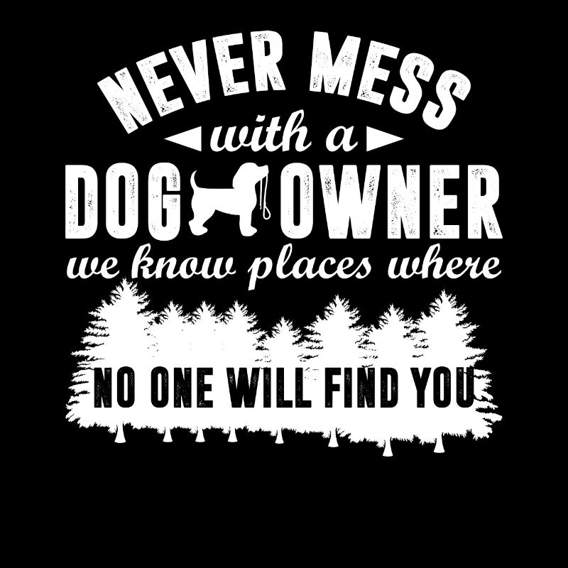 Never Mess With A Dog Owner We Know Places Funny
