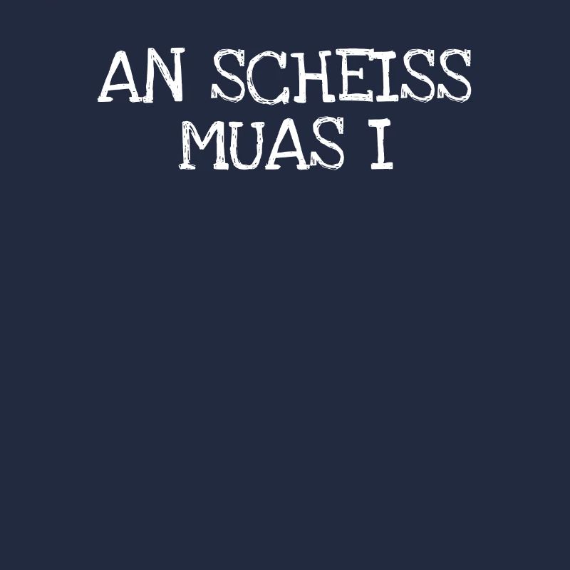 An Scheiss Muas I